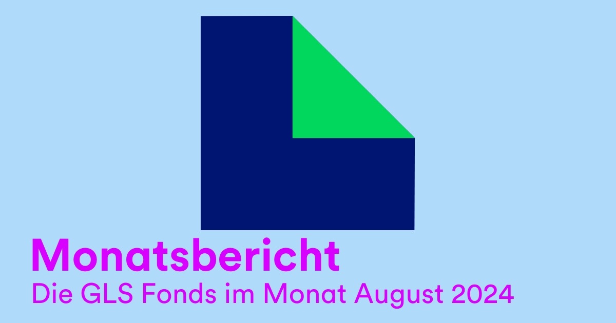 Monatsbericht: Die GLS Fonds im Monat August 2024 | GLS Investments - Nachhaltig investieren