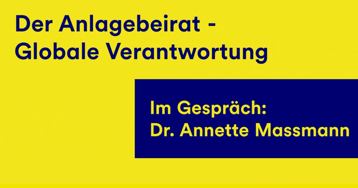 Video: Gespräch mit Dr. Annette Massmann zum Anlagebeirat - Globale Verantwortung